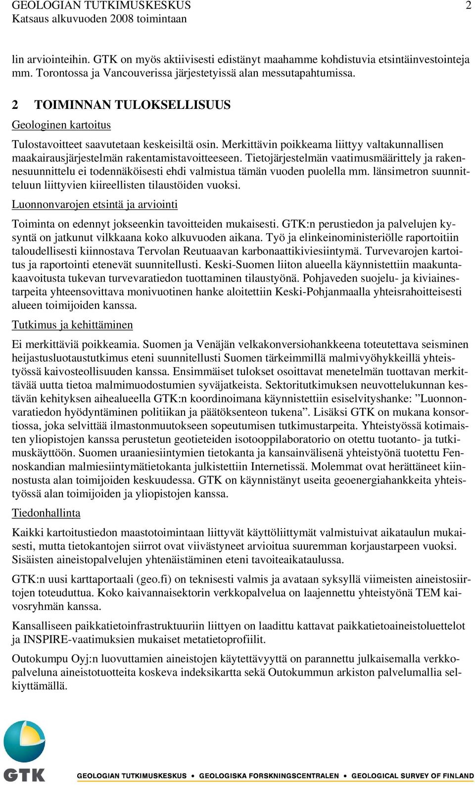 Tietojärjestelmän vaatimusmäärittely ja rakennesuunnittelu ei todennäköisesti ehdi valmistua tämän vuoden puolella mm. länsimetron suunnitteluun liittyvien kiireellisten tilaustöiden vuoksi.