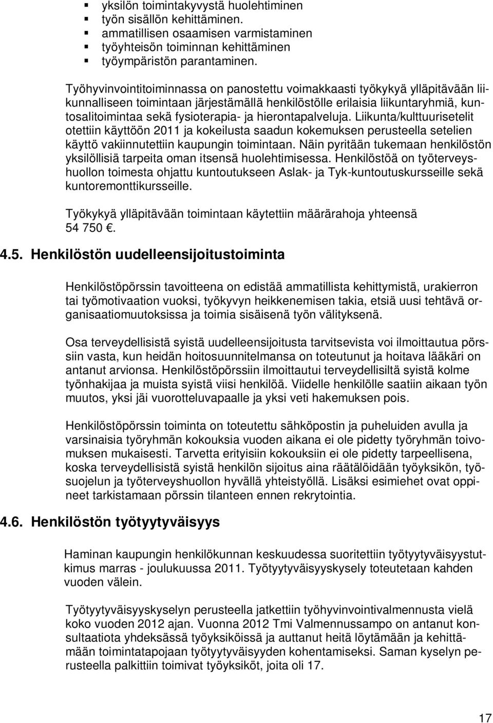 hierontapalveluja. Liikunta/kulttuurisetelit otettiin käyttöön 2011 ja kokeilusta saadun kokemuksen perusteella setelien käyttö vakiinnutettiin kaupungin toimintaan.