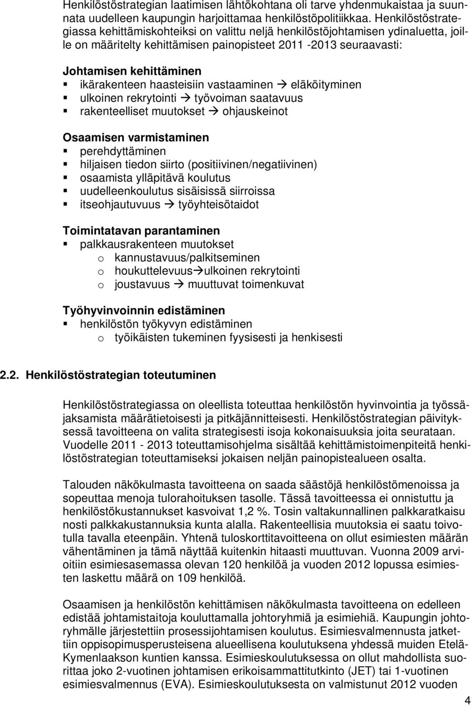 ikärakenteen haasteisiin vastaaminen eläköityminen ulkoinen rekrytointi työvoiman saatavuus rakenteelliset muutokset ohjauskeinot Osaamisen varmistaminen perehdyttäminen hiljaisen tiedon siirto