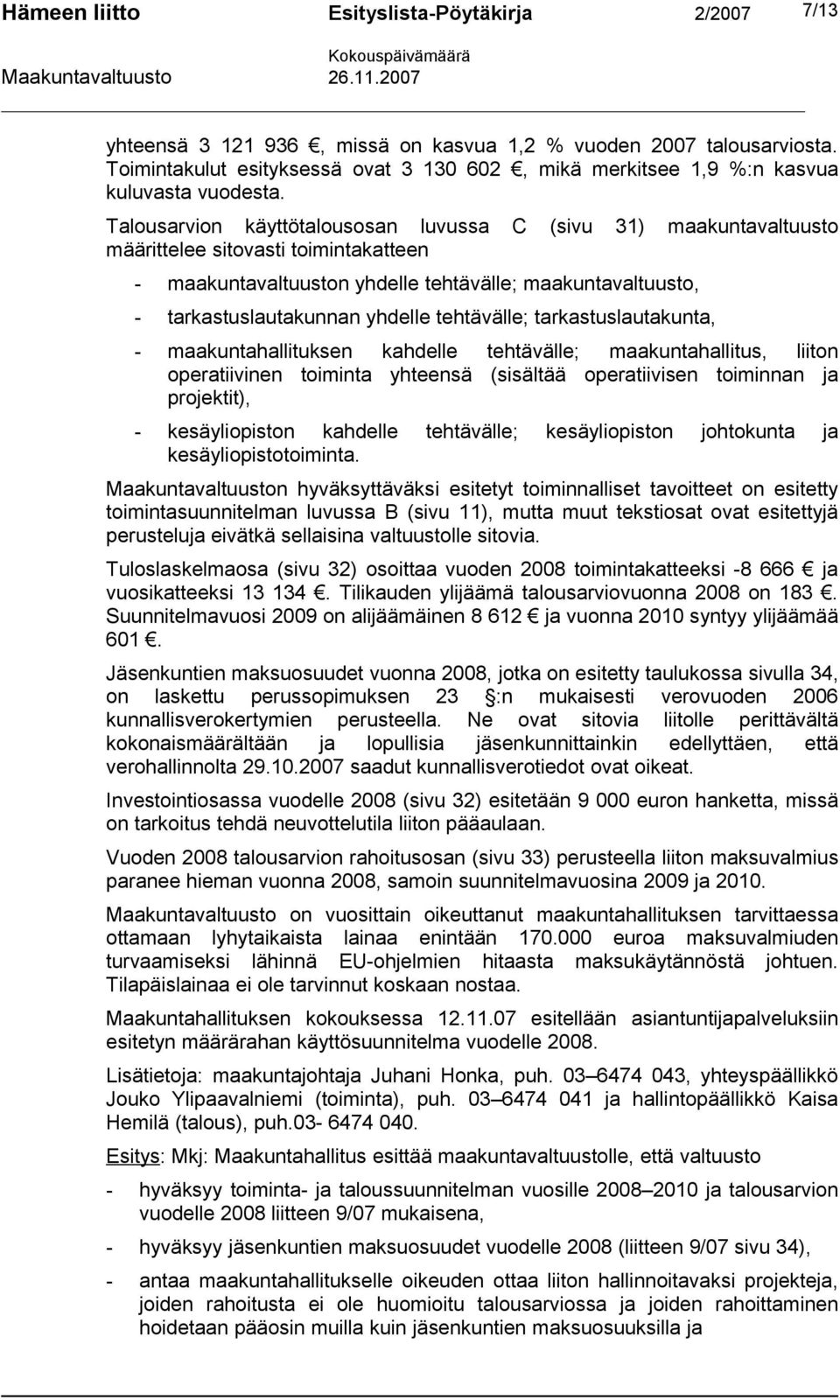 tehtävälle; tarkastuslautakunta, - maakuntahallituksen kahdelle tehtävälle; maakuntahallitus, liiton operatiivinen toiminta yhteensä (sisältää operatiivisen toiminnan ja projektit), - kesäyliopiston