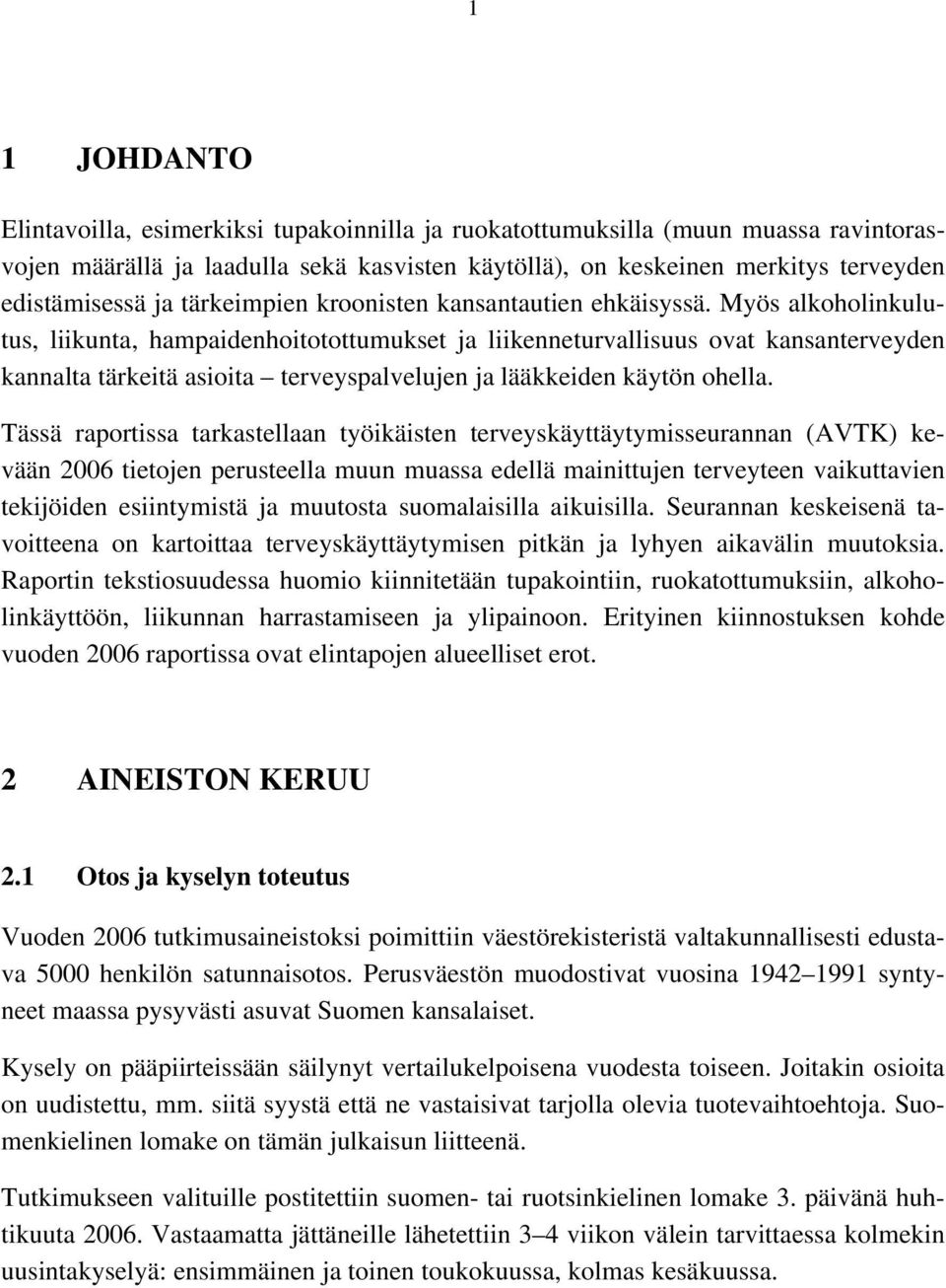 Myös alkoholinkulutus, liikunta, hampaidenhoitotottumukset ja liikenneturvallisuus ovat kansanterveyden kannalta tärkeitä asioita terveyspalvelujen ja lääkkeiden käytön ohella.