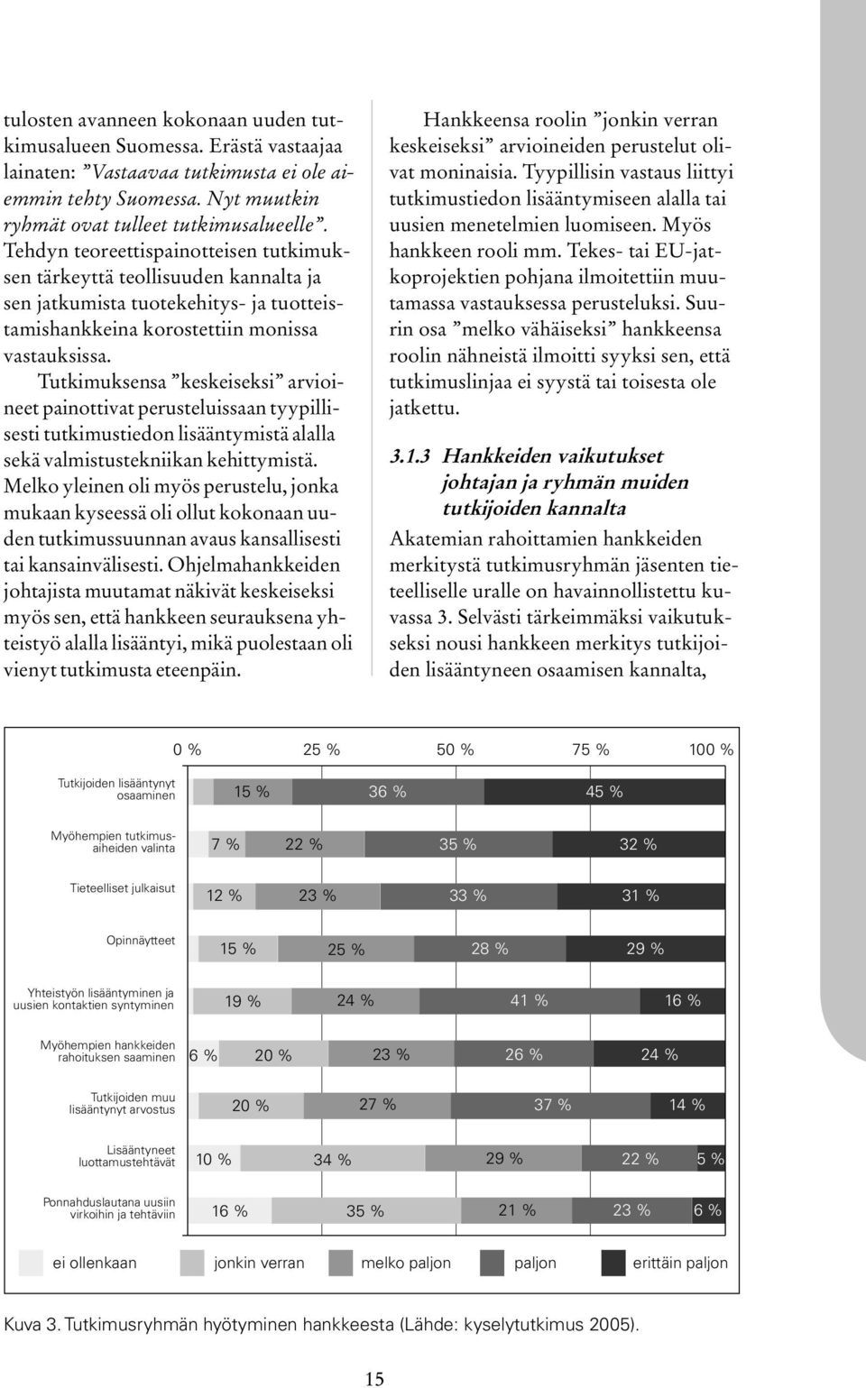 Tutkimuksensa keskeiseksi arvioineet painottivat perusteluissaan tyypillisesti tutkimustiedon lisääntymistä alalla sekä valmistustekniikan kehittymistä.