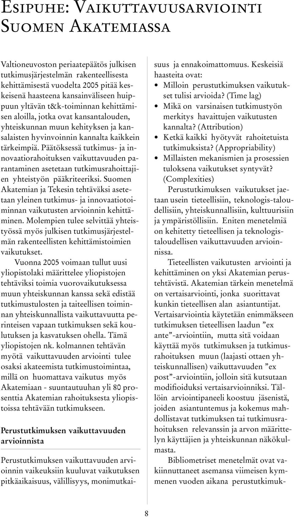 Päätöksessä tutkimus- ja innovaatiorahoituksen vaikuttavuuden parantaminen asetetaan tutkimusrahoittajien yhteistyön pääkriteeriksi.