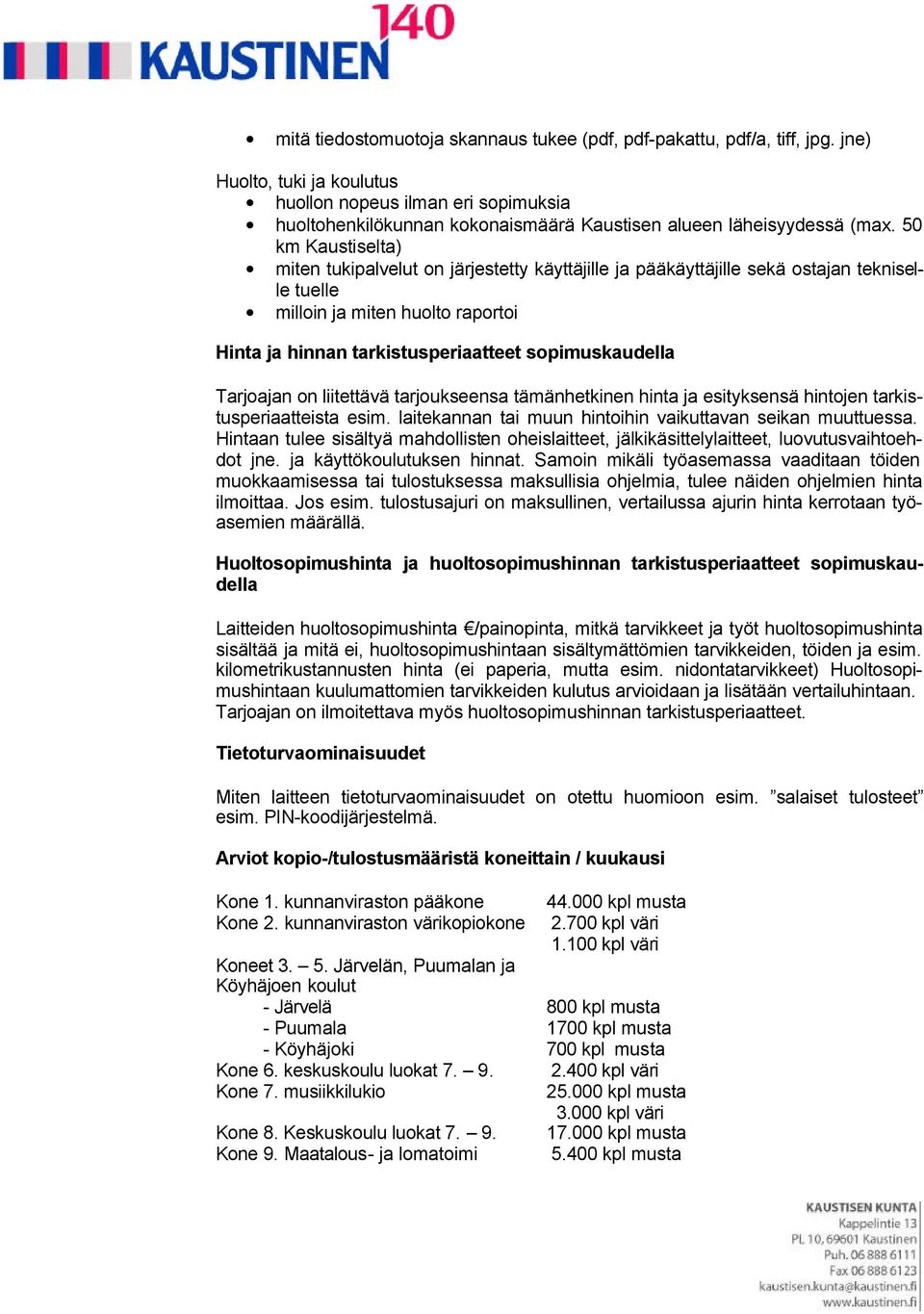 50 km Kaustiselta) miten tukipalvelut on järjestetty käyttäjille ja pääkäyttäjille sekä ostajan tekniselle tuelle milloin ja miten huolto raportoi Hinta ja hinnan tarkistusperiaatteet sopimuskaudella