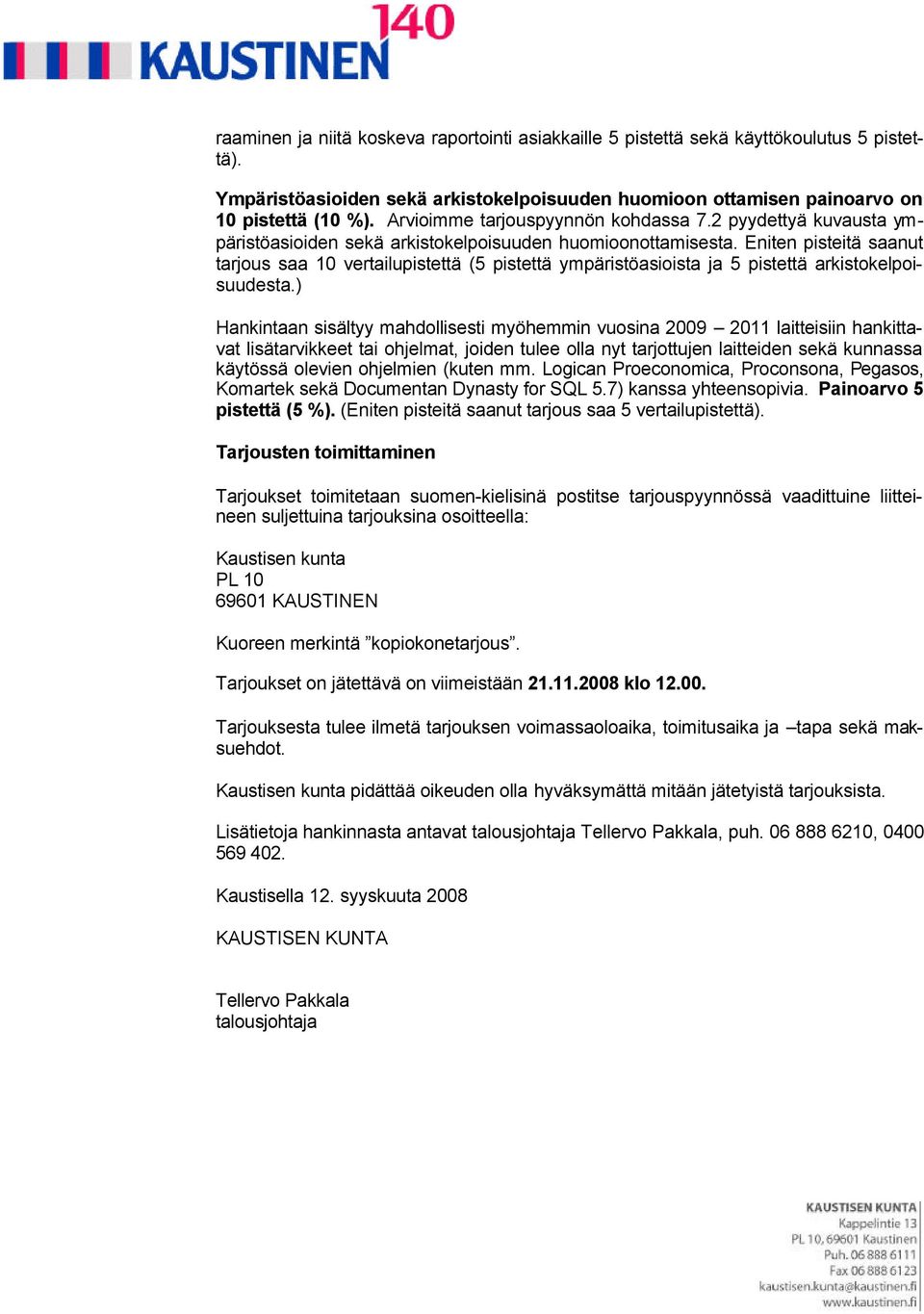 Eniten pisteitä saanut tarjous saa 10 vertailupistettä (5 pistettä ympäristöasioista ja 5 pistettä arkistokelpoisuudesta.