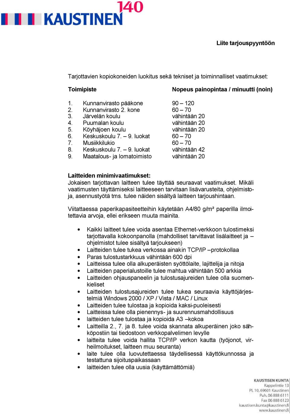 Maatalous- ja lomatoimisto vähintään 20 Laitteiden minimivaatimukset: Jokaisen tarjottavan laitteen tulee täyttää seuraavat vaatimukset.