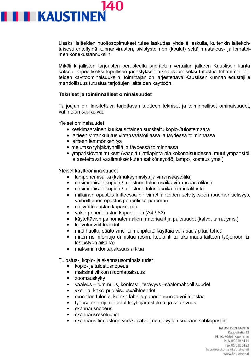 käyttöominaisuuksiin, toimittajan on järjestettävä Kaustisen kunnan edustajille mahdollisuus tutustua tarjottujen laitteiden käyttöön.