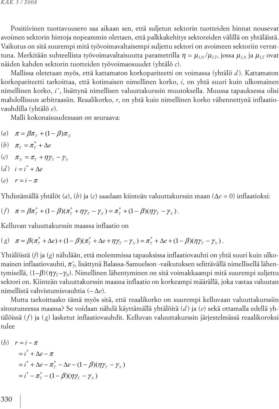 Merkitään suhteellista työvoimavaltaisuutta parametrilla h = m LN /m L,jossa m LN ja m L ovat näiden kahden sektorin tuotteiden työvoimaosuudet (yhtälö c).