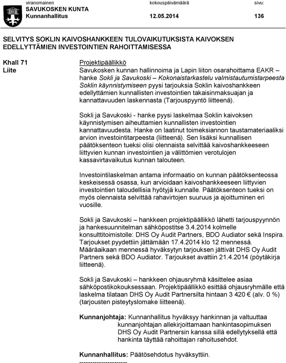 osarahoittama EAKR hanke Sokli ja Savukoski Kokonaistarkastelu valmistautumistarpeesta Soklin käynnistymiseen pyysi tarjouksia Soklin kaivoshankkeen edellyttämien kunnallisten investointien