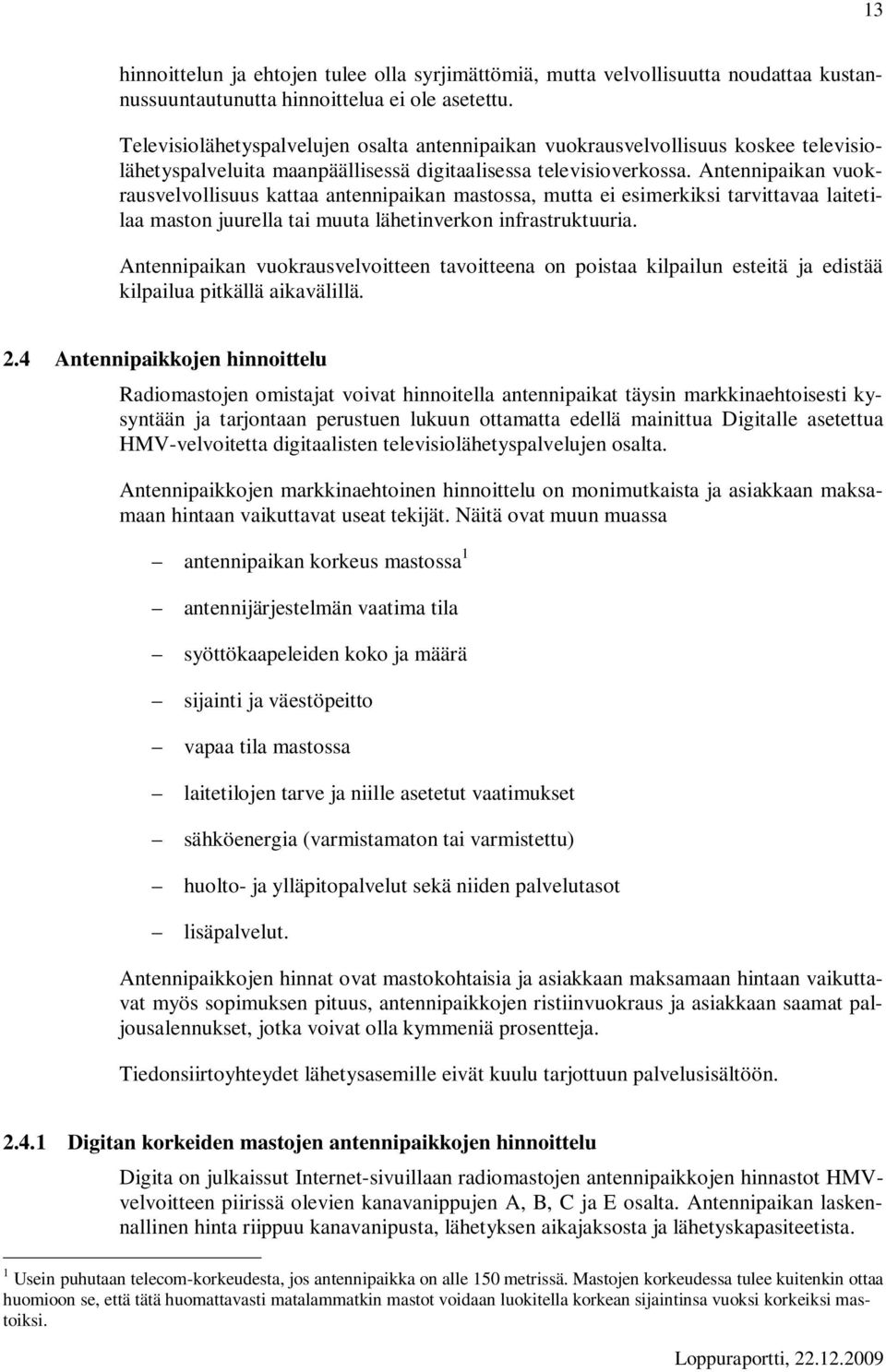 Antennipaikan vuokrausvelvollisuus kattaa antennipaikan mastossa, mutta ei esimerkiksi tarvittavaa laitetilaa maston juurella tai muuta lähetinverkon infrastruktuuria.