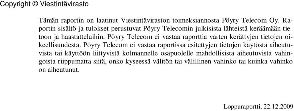 Pöyry Telecom ei vastaa raporttia varten kerättyjen tietojen oikeellisuudesta.