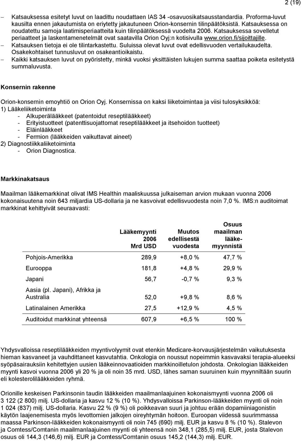 fi/sijoittajille. Katsauksen tietoja ei ole tilintarkastettu. Suluissa olevat luvut ovat edellisvuoden vertailukaudelta. Osakekohtaiset tunnusluvut on osakeantioikaistu.