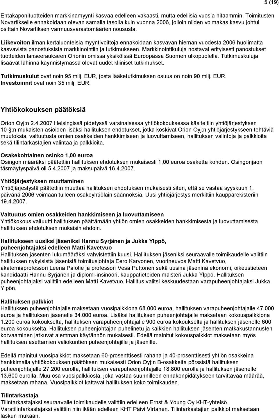 Liikevoiton ilman kertaluonteisia myyntivoittoja ennakoidaan kasvavan hieman vuodesta 2006 huolimatta kasvavista panostuksista markkinointiin ja tutkimukseen.