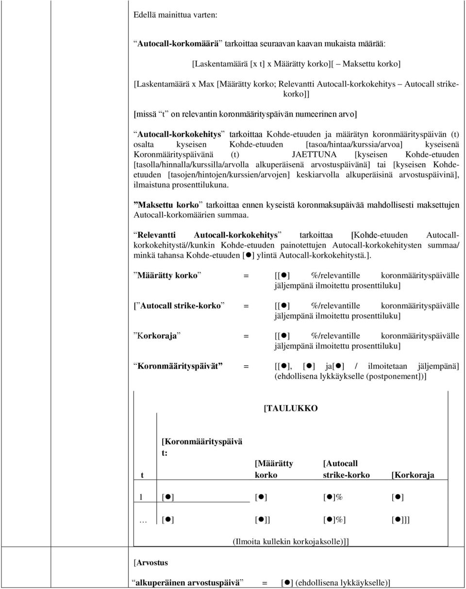 [tasoa/hintaa/kurssia/arvoa] kyseisenä Koronmäärityspäivänä (t) JAETTUNA [kyseisen Kohde-etuuden [tasolla/hinnalla/kurssilla/arvolla alkuperäisenä arvostuspäivänä] tai [kyseisen Kohdeetuuden