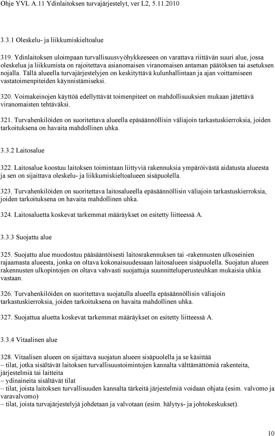 Tällä alueella turvajärjestelyjen on keskityttävä kulunhallintaan ja ajan voittamiseen vastatoimenpiteiden käynnistämiseksi. 320.