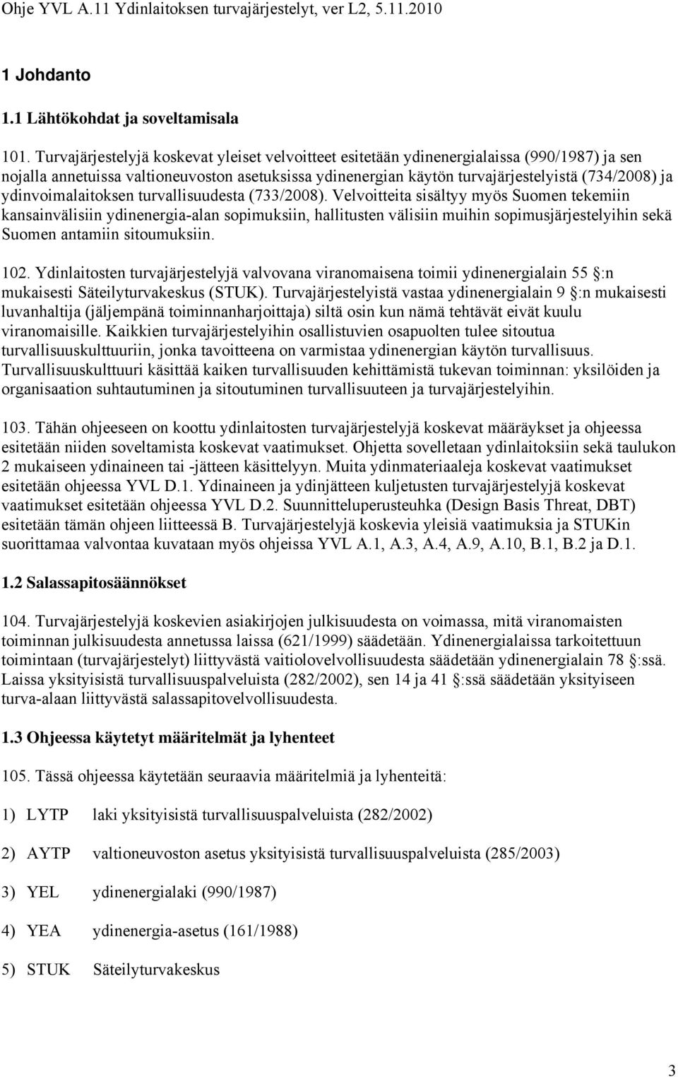 ydinvoimalaitoksen turvallisuudesta (733/2008).