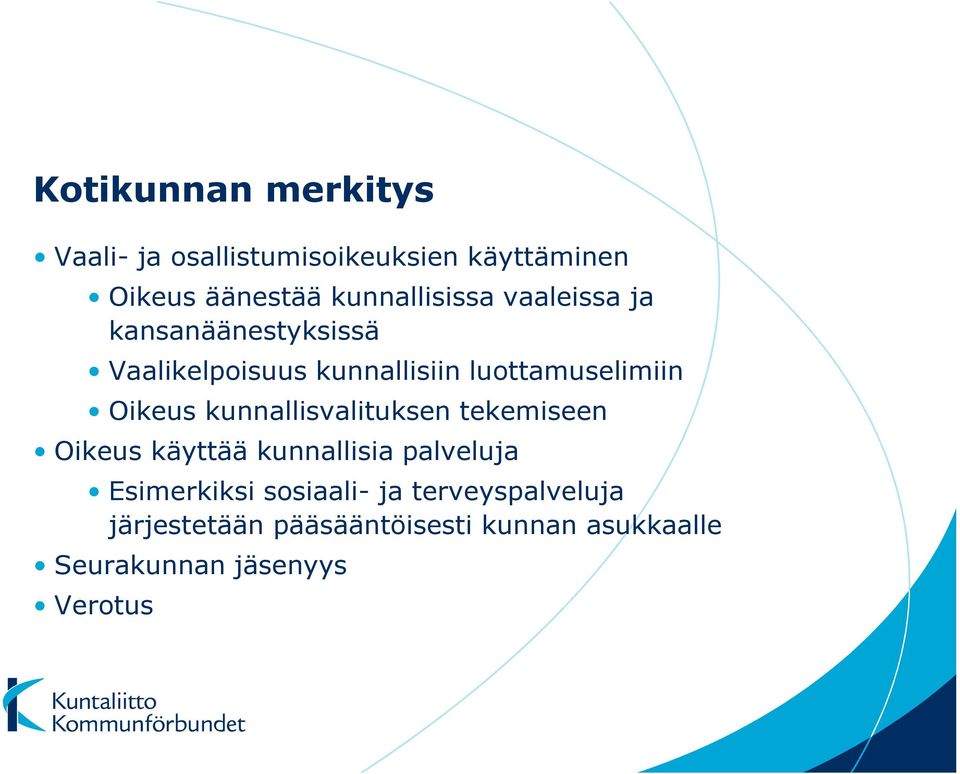 luottamuselimiin Oikeus kunnallisvalituksen tekemiseen Oikeus käyttää kunnallisia palveluja
