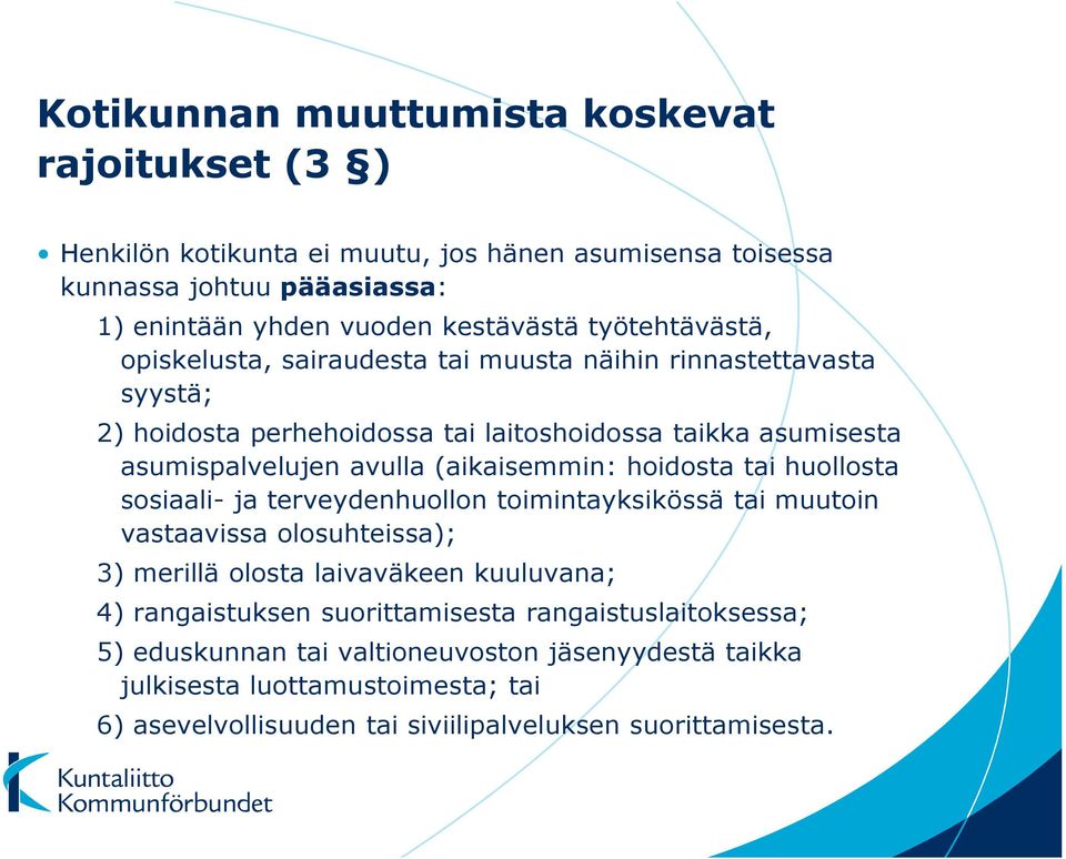 (aikaisemmin: hoidosta tai huollosta sosiaali- ja terveydenhuollon toimintayksikössä tai muutoin vastaavissa olosuhteissa); 3) merillä olosta laivaväkeen kuuluvana; 4)