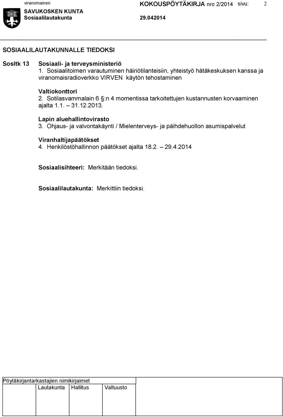 2. Sotilasvammalain 6 :n 4 momentissa tarkoitettujen kustannusten korvaaminen ajalta 1.1. 31.12.2013. Lapin aluehallintovirasto 3.