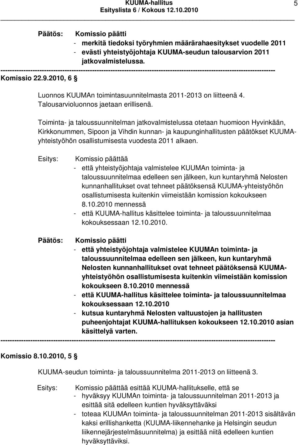 2010, 6 Luonnos KUUMAn toimintasuunnitelmasta 2011-2013 on liitteenä 4. Talousarvioluonnos jaetaan erillisenä.