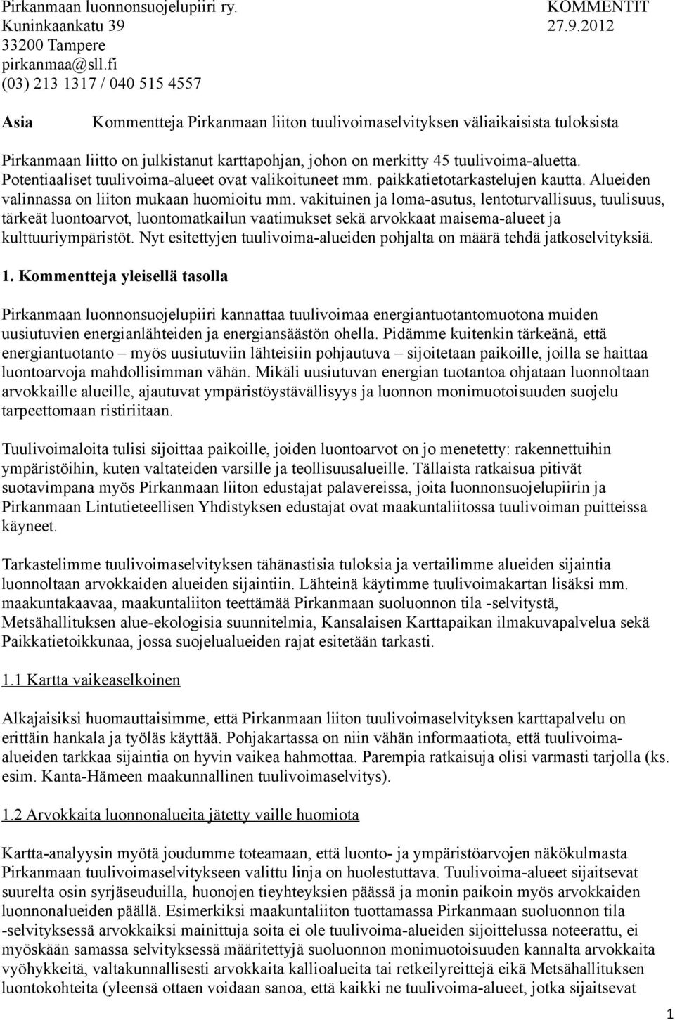 tuulivoima-aluetta. Potentiaaliset tuulivoima-alueet ovat valikoituneet mm. paikkatietotarkastelujen kautta. Alueiden valinnassa on liiton mukaan huomioitu mm.