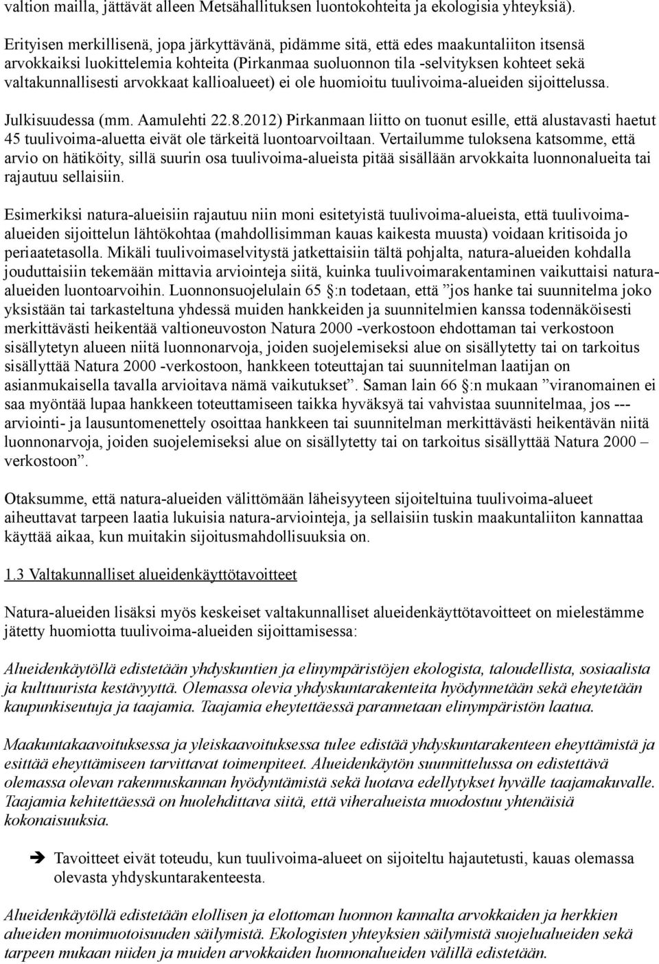 arvokkaat kallioalueet) ei ole huomioitu tuulivoima-alueiden sijoittelussa. Julkisuudessa (mm. Aamulehti 22.8.