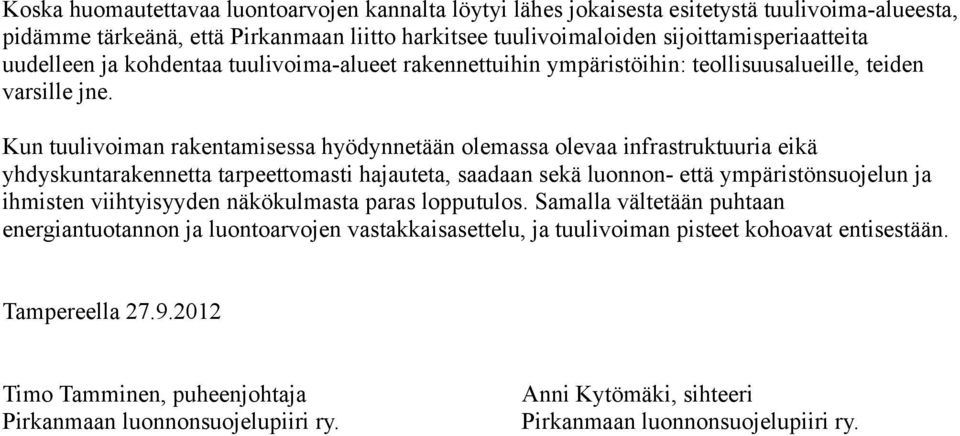 Kun tuulivoiman rakentamisessa hyödynnetään olemassa olevaa infrastruktuuria eikä yhdyskuntarakennetta tarpeettomasti hajauteta, saadaan sekä luonnon- että ympäristönsuojelun ja ihmisten