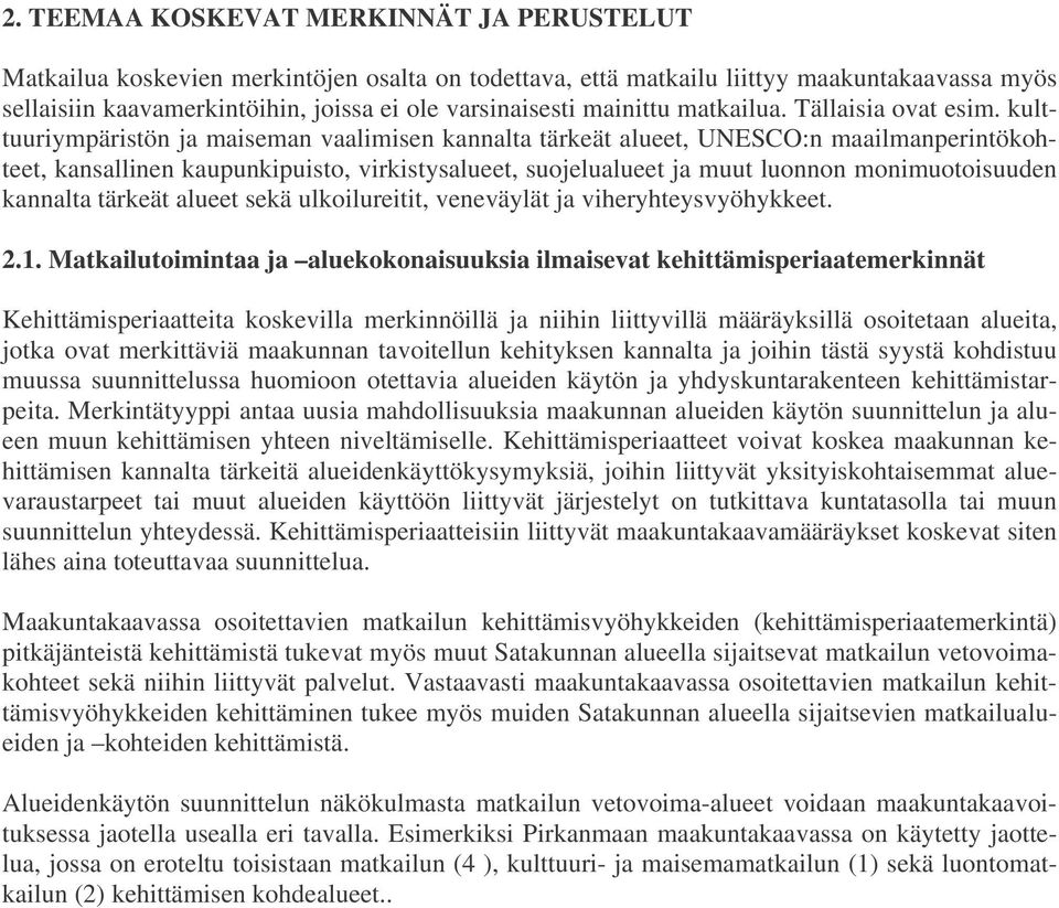 kulttuuriympäristön ja maiseman vaalimisen kannalta tärkeät alueet, UNESCO:n maailmanperintökohteet, kansallinen kaupunkipuisto, virkistysalueet, suojelualueet ja muut luonnon monimuotoisuuden