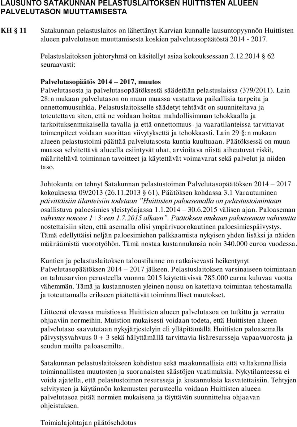 2014 62 seuraavasti: Palvelutasopäätös 2014 2017, muutos Palvelutasosta ja palvelutasopäätöksestä säädetään pelastuslaissa (379/2011).