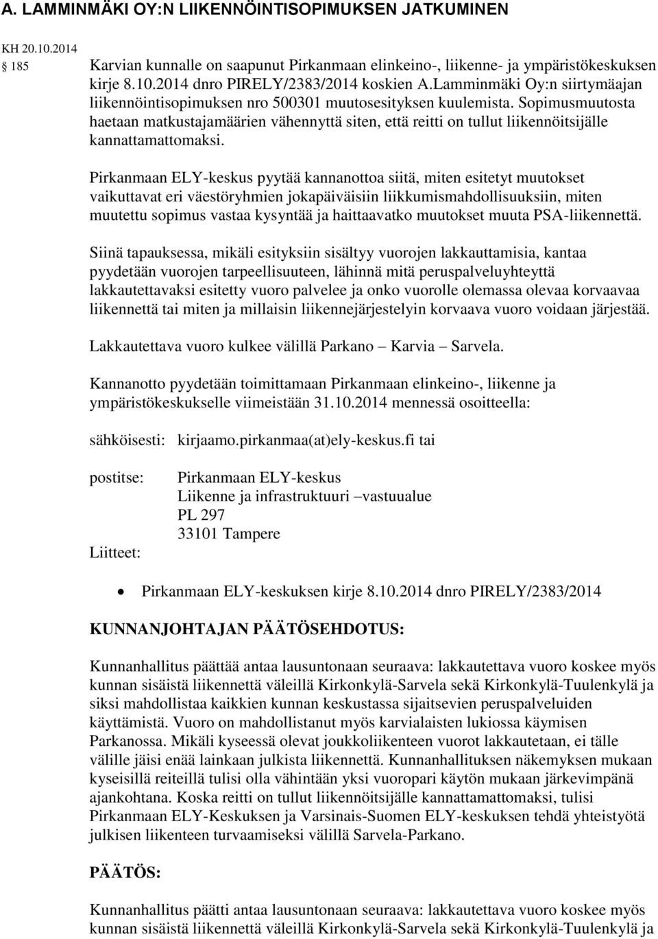 Sopimusmuutosta haetaan matkustajamäärien vähennyttä siten, että reitti on tullut liikennöitsijälle kannattamattomaksi.