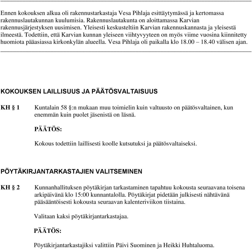Todettiin, että Karvian kunnan yleiseen viihtyvyyteen on myös viime vuosina kiinnitetty huomiota pääasiassa kirkonkylän alueella. Vesa Pihlaja oli paikalla klo 18.00 18.40 välisen ajan.