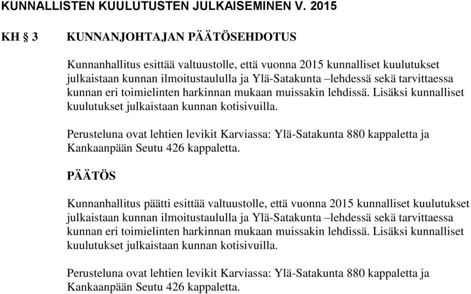 kunnan eri toimielinten harkinnan mukaan muissakin lehdissä. Lisäksi kunnalliset kuulutukset julkaistaan kunnan kotisivuilla.