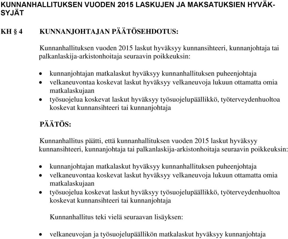 matkalaskujaan työsuojelua koskevat laskut hyväksyy työsuojelupäällikkö, työterveydenhuoltoa koskevat kunnansihteeri tai kunnanjohtaja Kunnanhallitus päätti, että kunnanhallituksen vuoden 2015 laskut