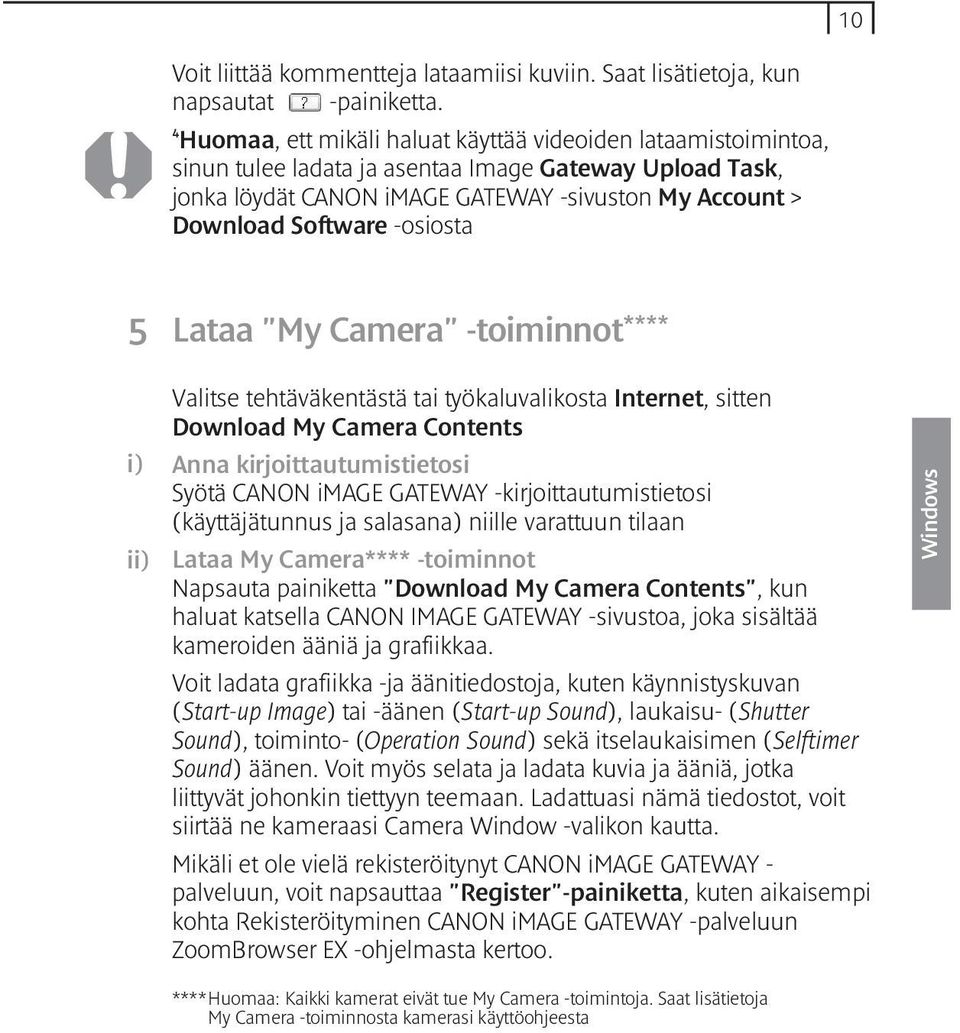 -osiosta 5 Lataa "My Camera" -toiminnot **** i) ii) Valitse tehtäväkentästä tai työkaluvalikosta Internet, sitten Download My Camera Contents Anna kirjoittautumistietosi Syötä CANON image GATEWAY