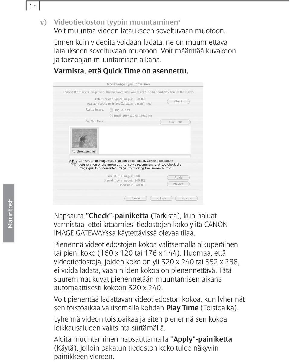 Macintosh Napsauta "Check"-painiketta (Tarkista), kun haluat varmistaa, ettei lataamiesi tiedostojen koko ylitä CANON image GATEWAYssa käytettävissä olevaa tilaa.