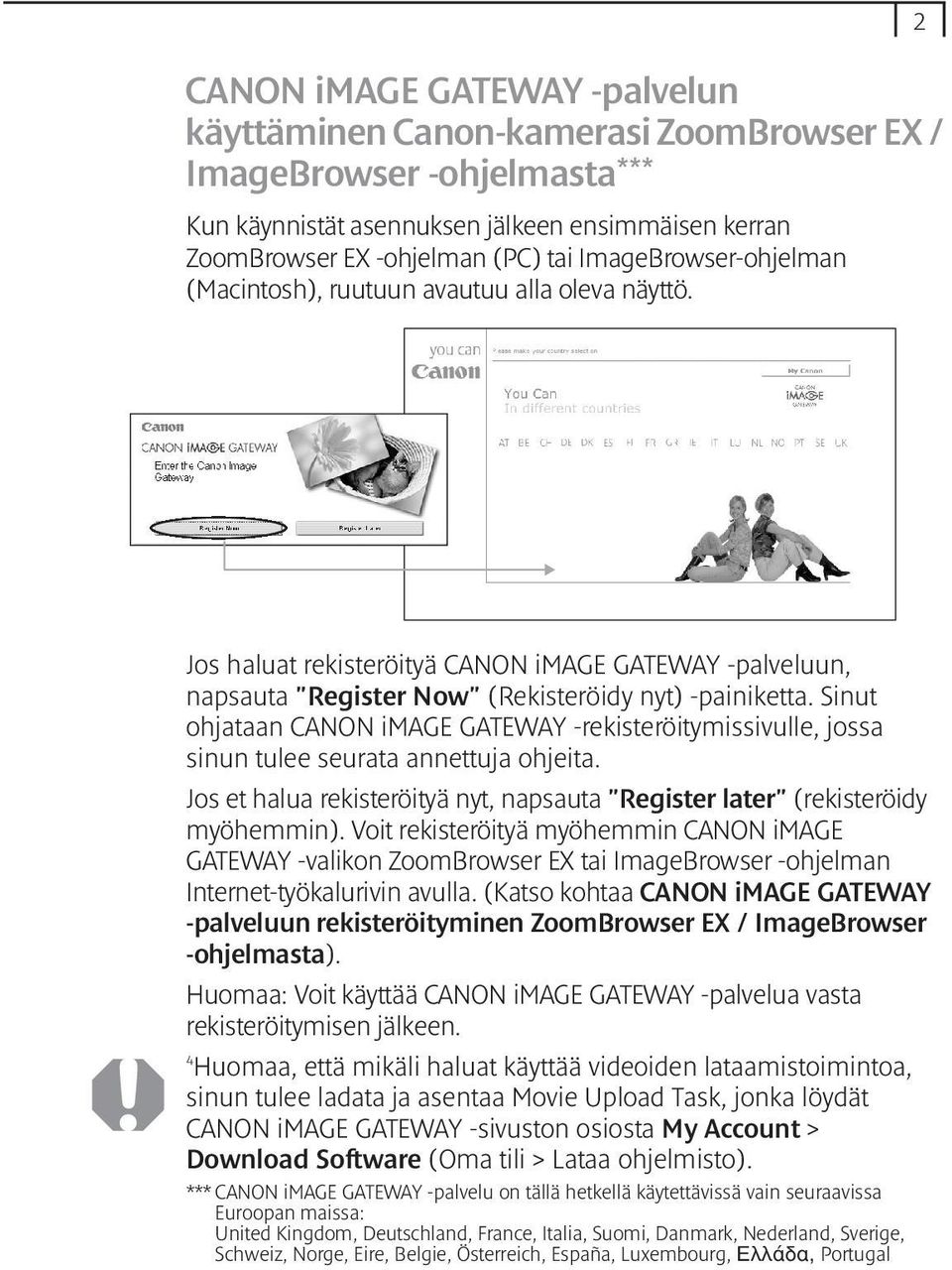 Sinut ohjataan CANON image GATEWAY -rekisteröitymissivulle, jossa sinun tulee seurata annettuja ohjeita. Jos et halua rekisteröityä nyt, napsauta "Register later" (rekisteröidy myöhemmin).