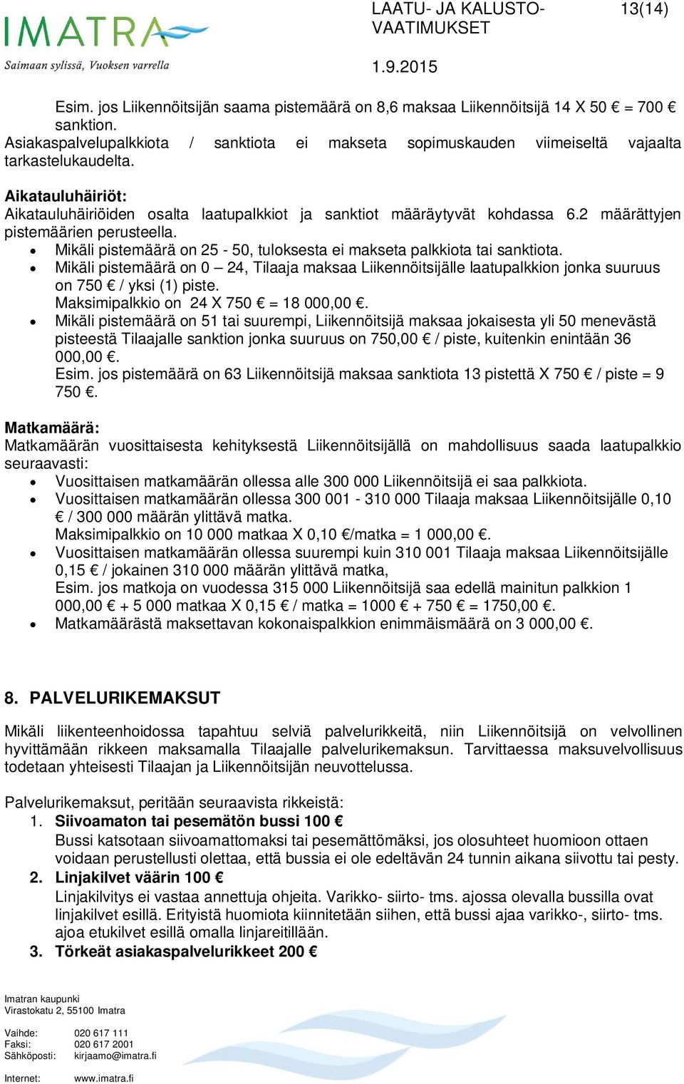 2 määrättyjen pistemäärien perusteella. Mikäli pistemäärä on 25-50, tuloksesta ei makseta palkkiota tai sanktiota.