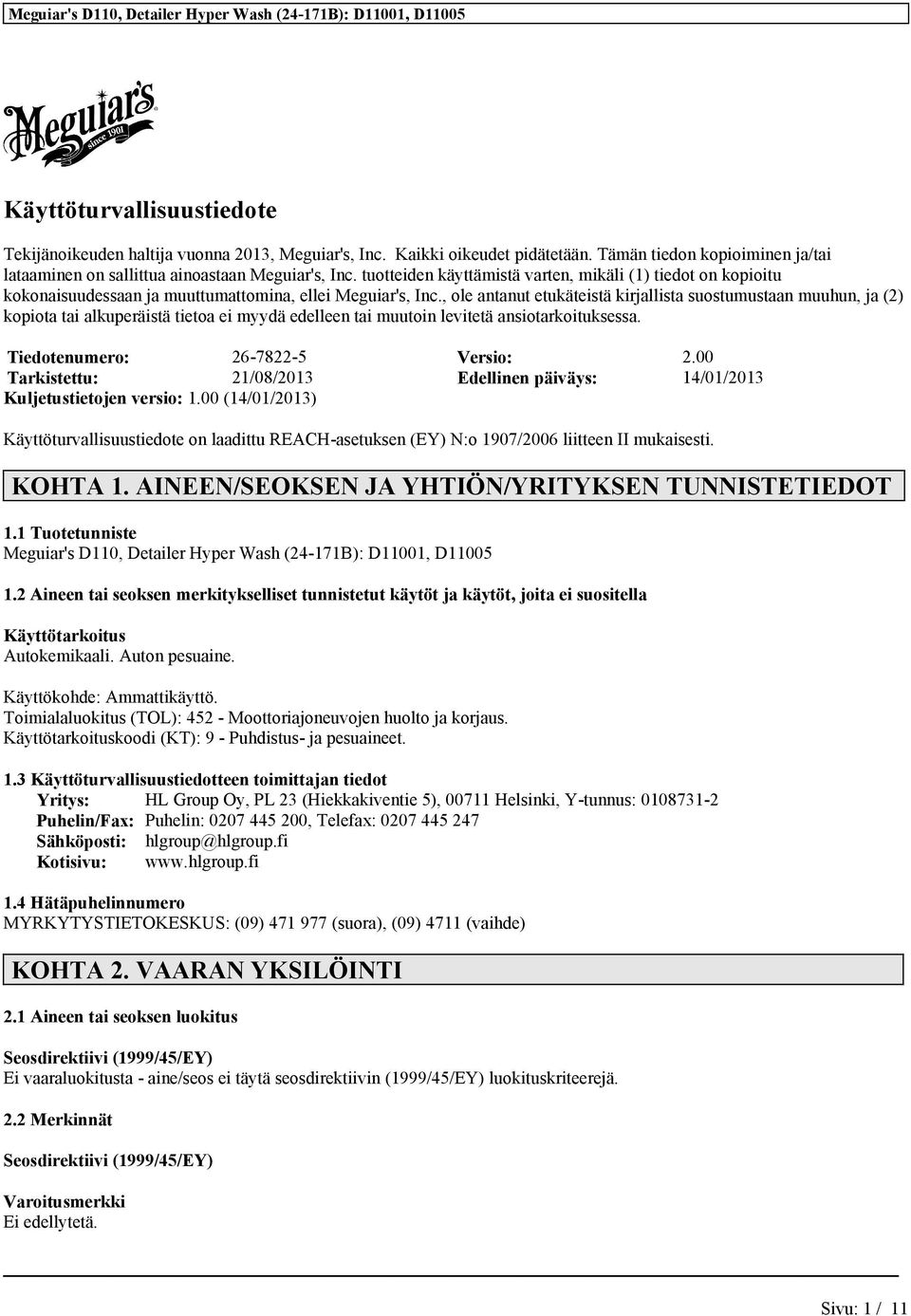 , ole antanut etukäteistä kirjallista suostumustaan muuhun, ja (2) kopiota tai alkuperäistä tietoa ei myydä edelleen tai muutoin levitetä ansiotarkoituksessa. Tiedotenumero: 26-7822-5 Versio: 2.