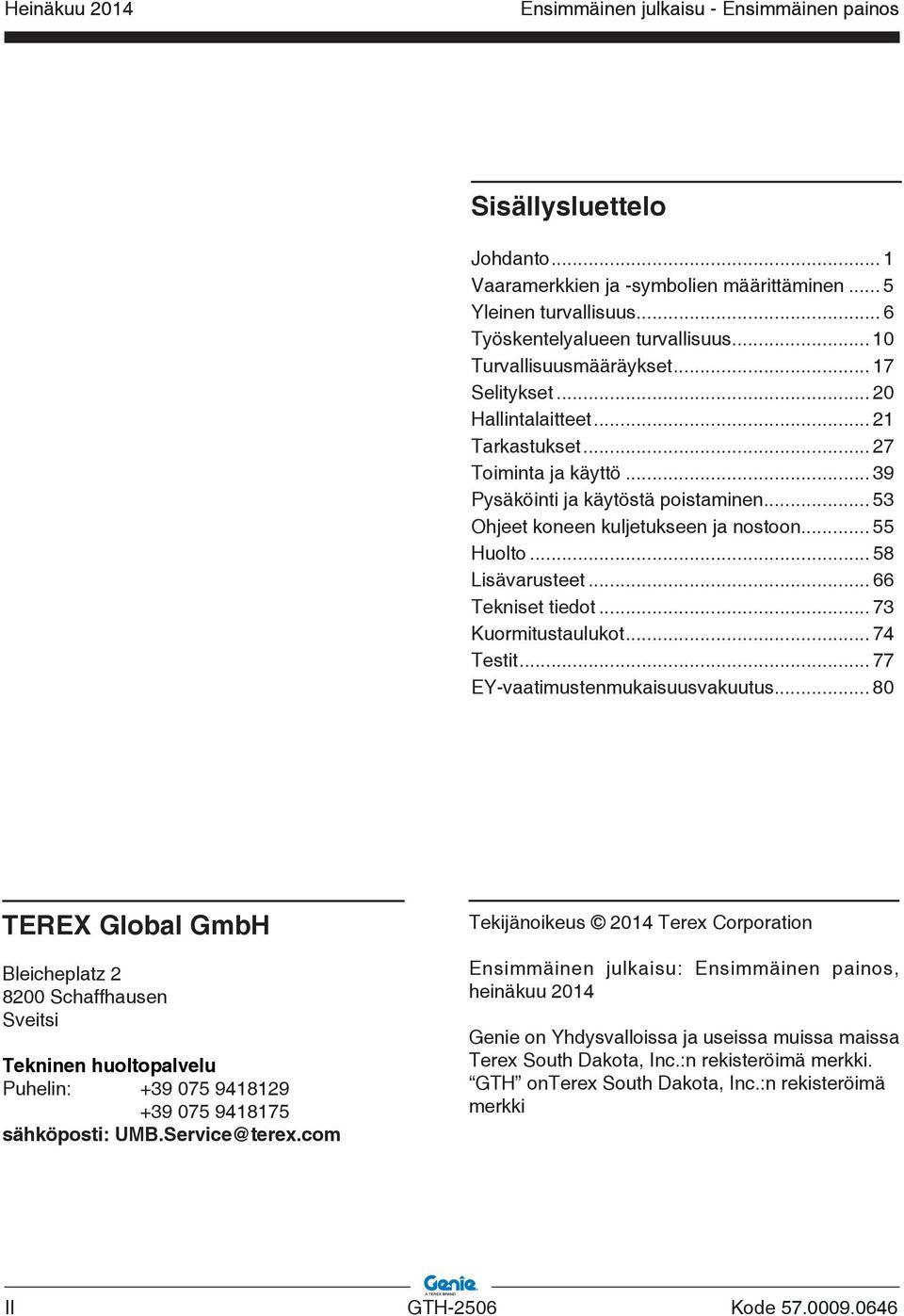 .. 66 Tekniset tiedot... 73 Kuormitustaulukot... 74 Testit... 77 EY-vaatimustenmukaisuusvakuutus.