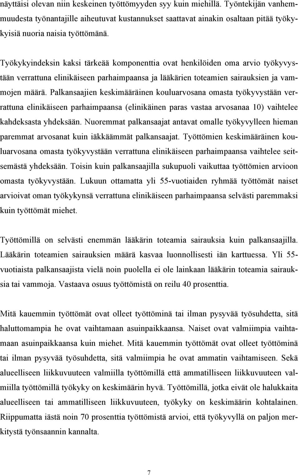 Palkansaajien keskimääräinen kouluarvosana omasta työkyvystään verrattuna elinikäiseen parhaimpaansa (elinikäinen paras vastaa arvosanaa 10) vaihtelee kahdeksasta yhdeksään.