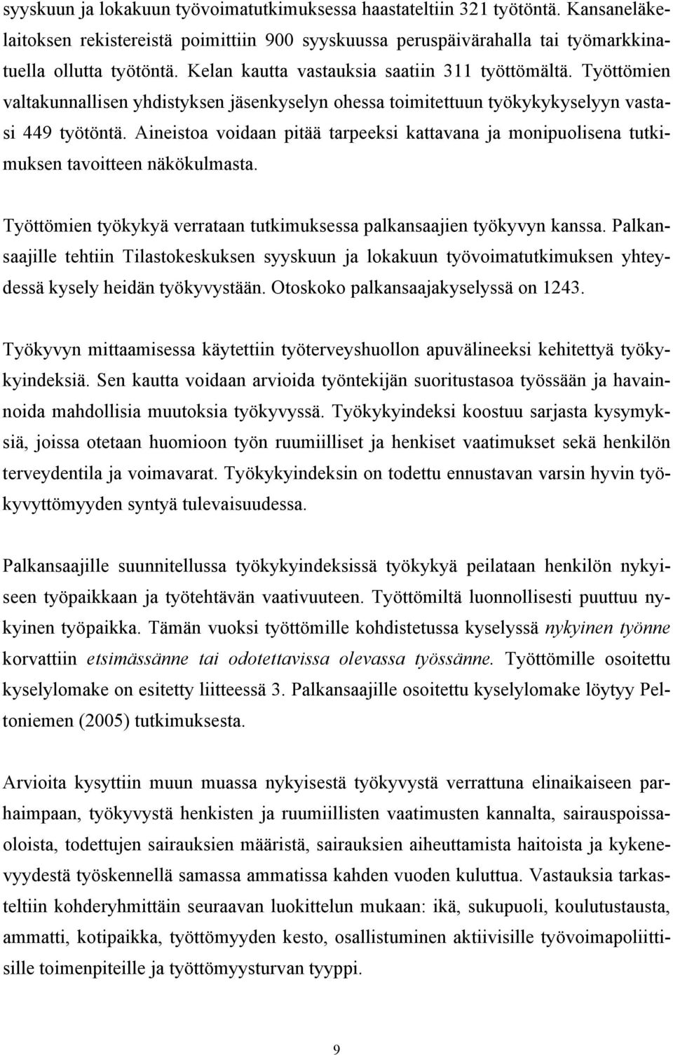 Aineistoa voidaan pitää tarpeeksi kattavana ja monipuolisena tutkimuksen tavoitteen näkökulmasta. Työttömien työkykyä verrataan tutkimuksessa palkansaajien työkyvyn kanssa.