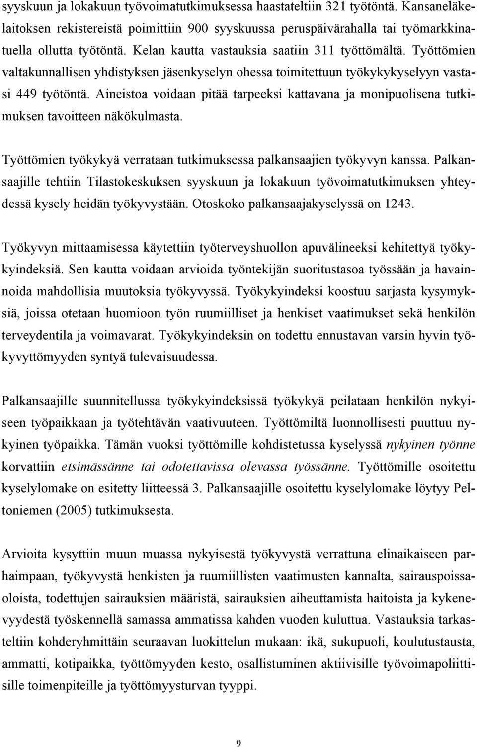 Aineistoa voidaan pitää tarpeeksi kattavana ja monipuolisena tutkimuksen tavoitteen näkökulmasta. Työttömien työkykyä verrataan tutkimuksessa palkansaajien työkyvyn kanssa.