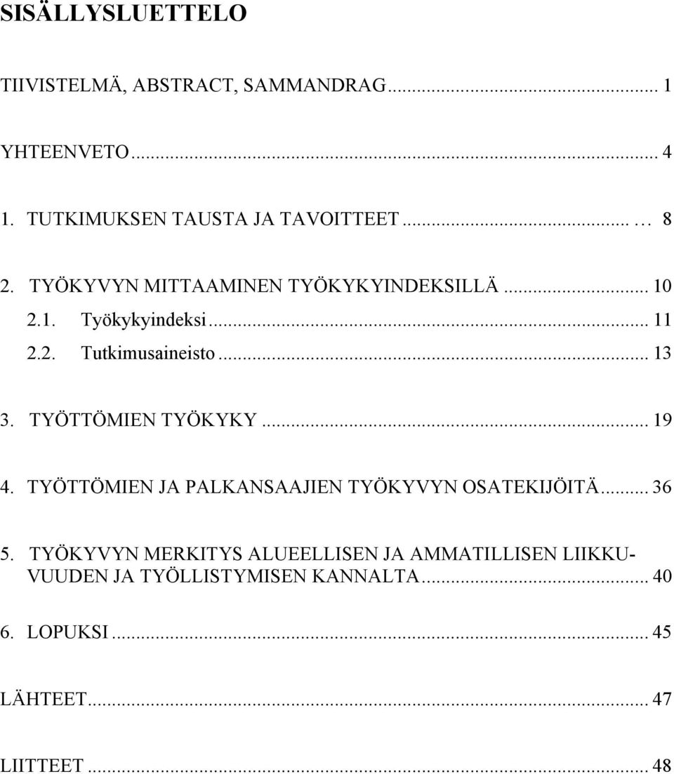 TYÖTTÖMIEN TYÖKYKY... 19 4. TYÖTTÖMIEN JA PALKANSAAJIEN TYÖKYVYN OSATEKIJÖITÄ... 36 5.