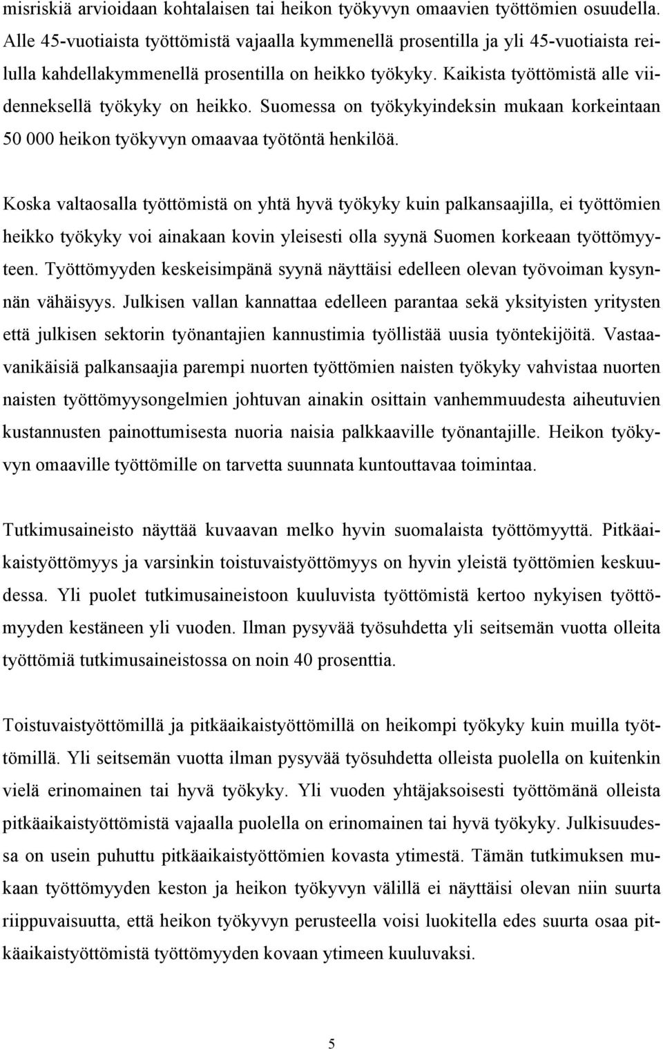 Kaikista työttömistä alle viidenneksellä työkyky on heikko. Suomessa on työkykyindeksin mukaan korkeintaan 50 000 heikon työkyvyn omaavaa työtöntä henkilöä.