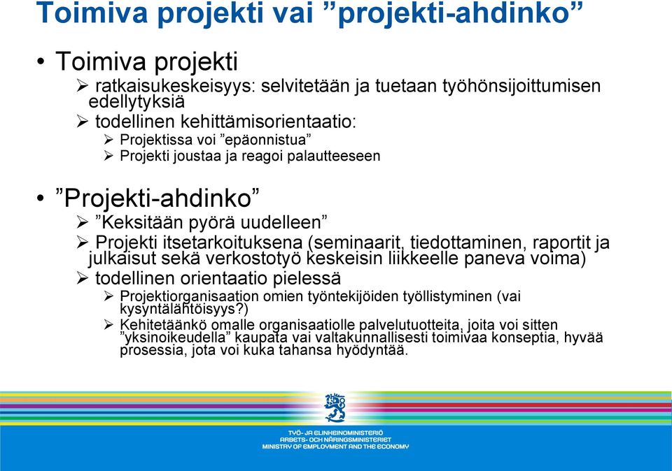 sekä verkostotyö keskeisin liikkeelle paneva voima) todellinen orientaatio pielessä Projektiorganisaation omien työntekijöiden työllistyminen (vai kysyntälähtöisyys?