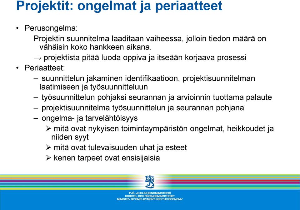 työsuunnitteluun työsuunnittelun pohjaksi seurannan ja arvioinnin tuottama palaute projektisuunnitelma työsuunnittelun ja seurannan pohjana ongelma- ja