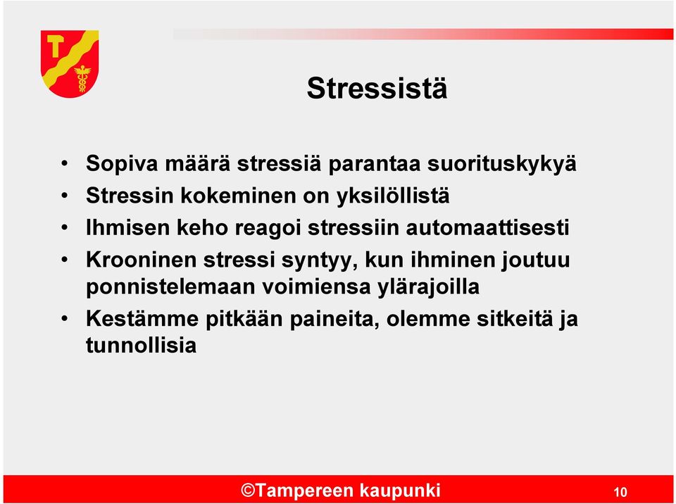 stressi syntyy, kun ihminen joutuu ponnistelemaan voimiensa ylärajoilla