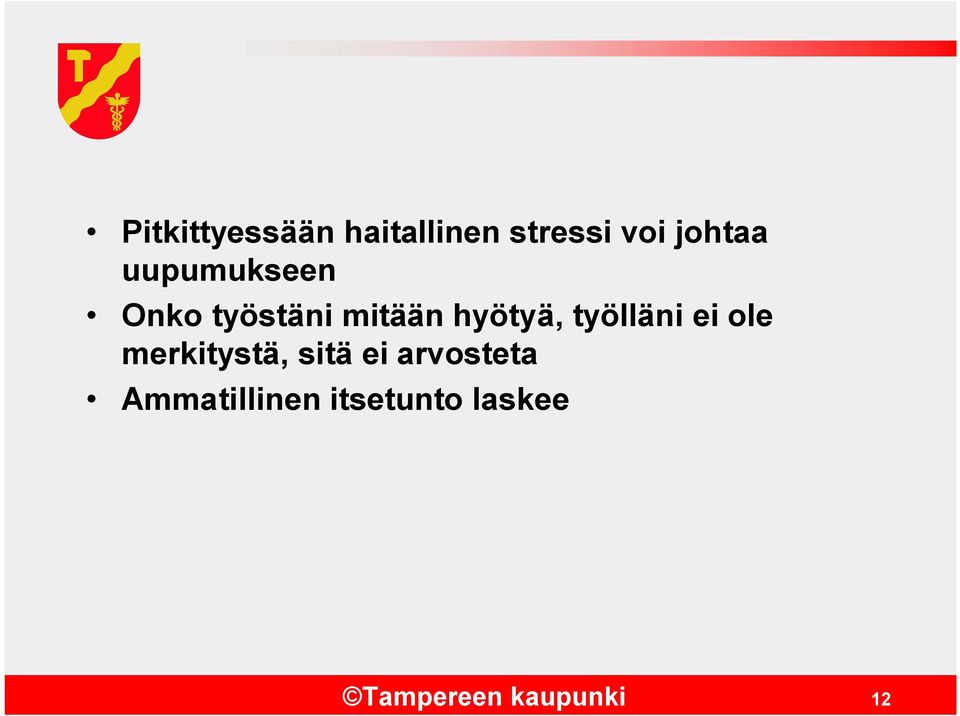 työlläni ei ole merkitystä, sitä ei arvosteta