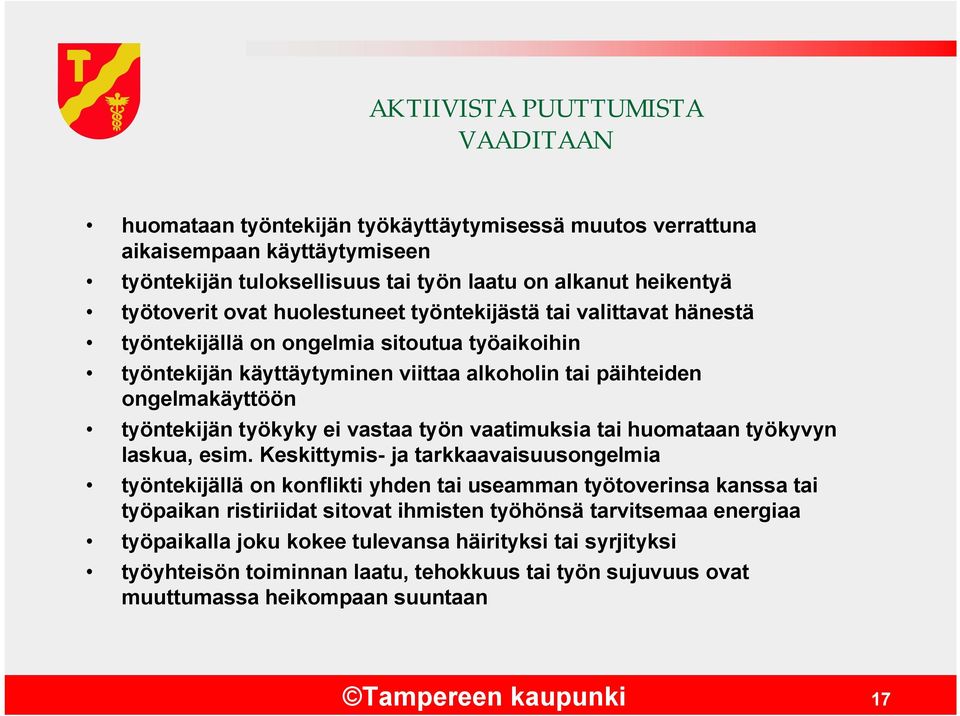 ei vastaa työn vaatimuksia tai huomataan työkyvyn laskua, esim.