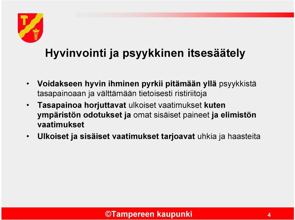 ulkoiset vaatimukset kuten ympäristön odotukset ja omat sisäiset paineet ja elimistön